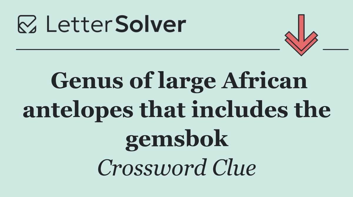 Genus of large African antelopes that includes the gemsbok