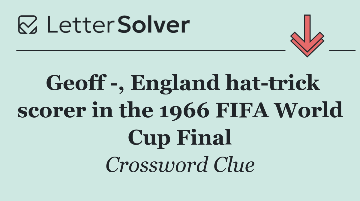 Geoff  , England hat trick scorer in the 1966 FIFA World Cup Final