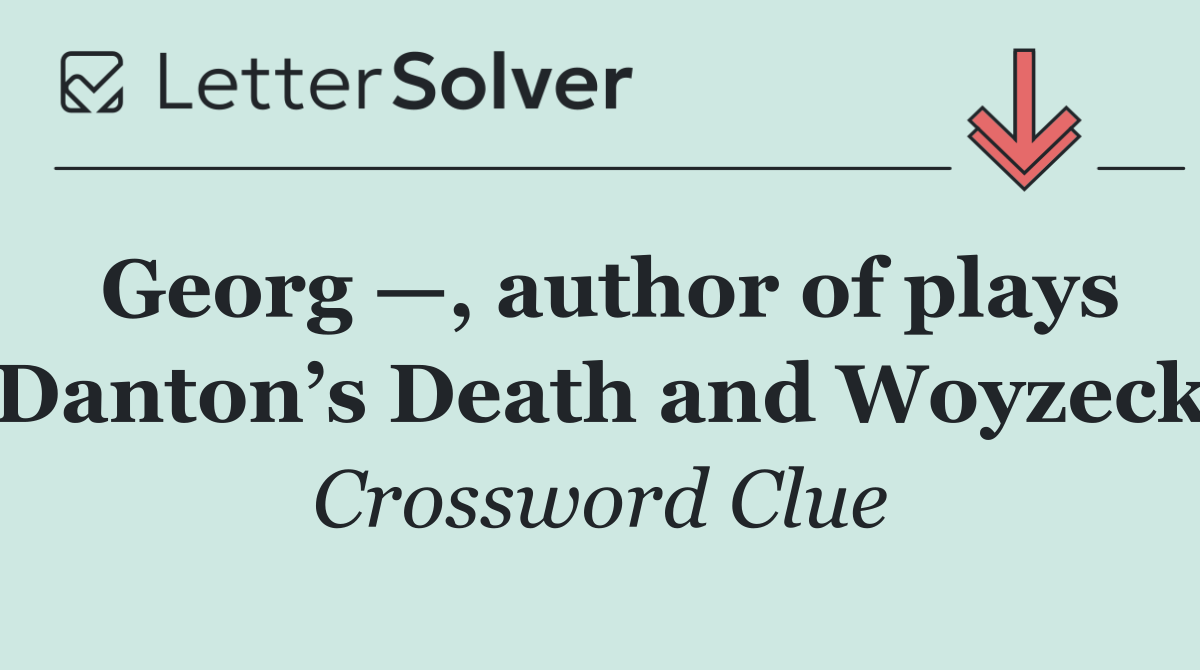 Georg —, author of plays Danton’s Death and Woyzeck