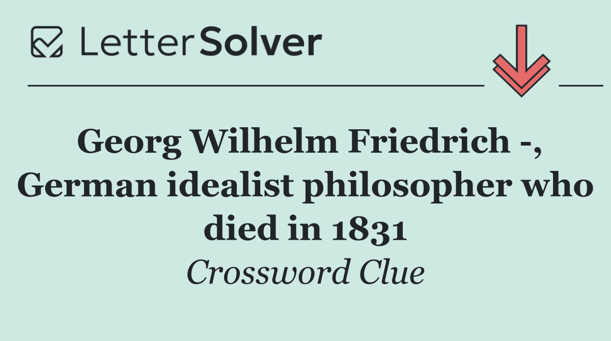 Georg Wilhelm Friedrich  , German idealist philosopher who died in 1831