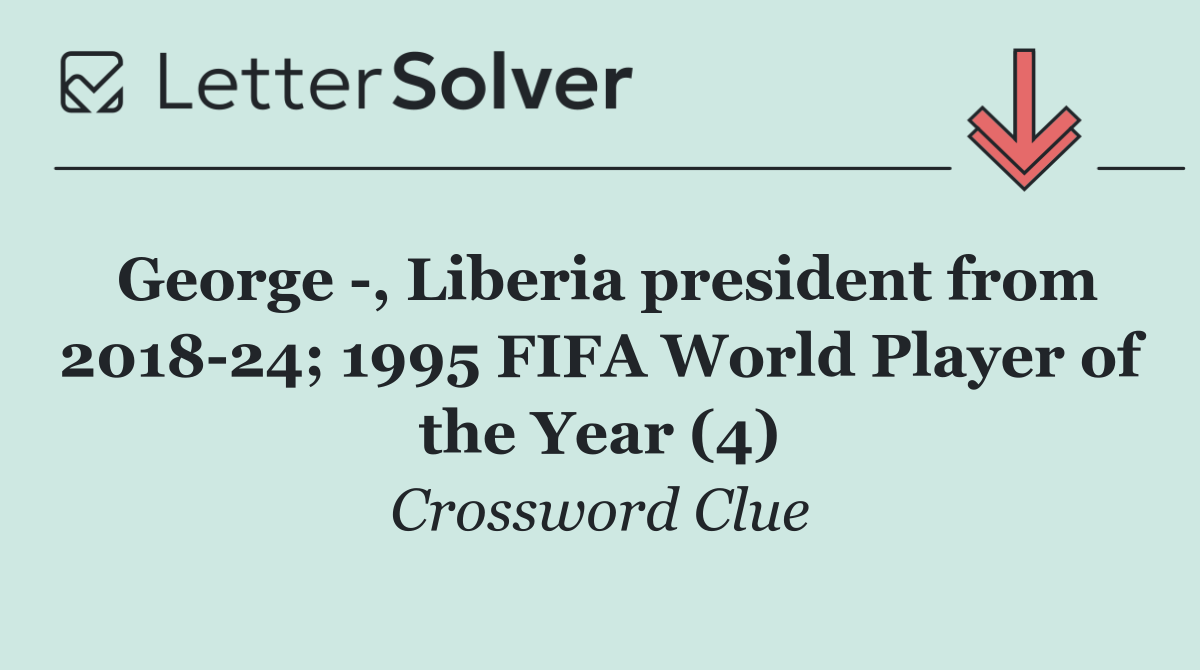 George  , Liberia president from 2018 24; 1995 FIFA World Player of the Year (4)