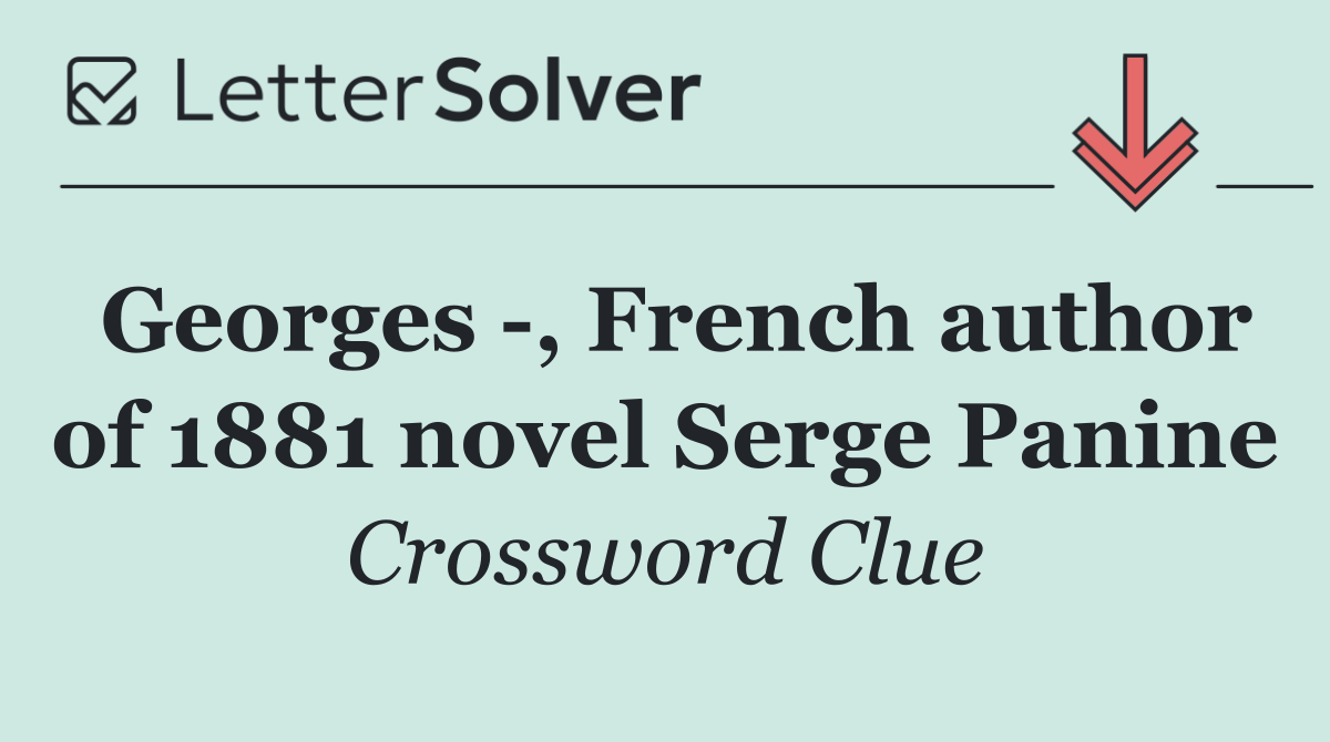 Georges  , French author of 1881 novel Serge Panine