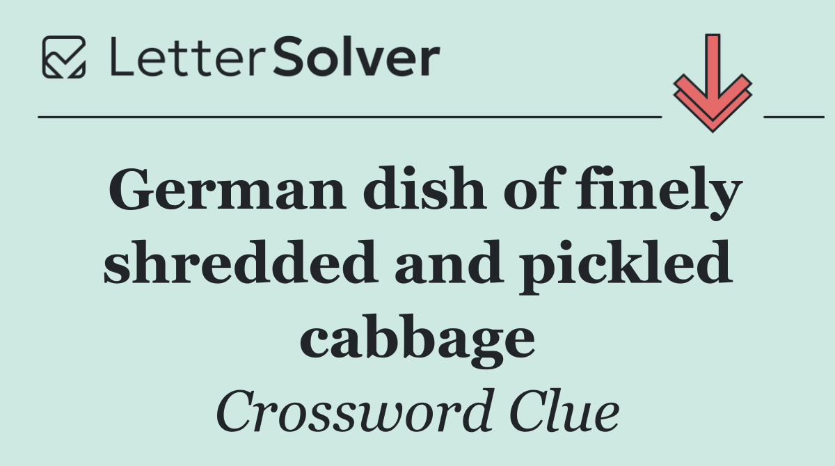 German dish of finely shredded and pickled cabbage