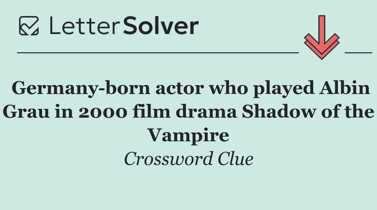 Germany born actor who played Albin Grau in 2000 film drama Shadow of the Vampire