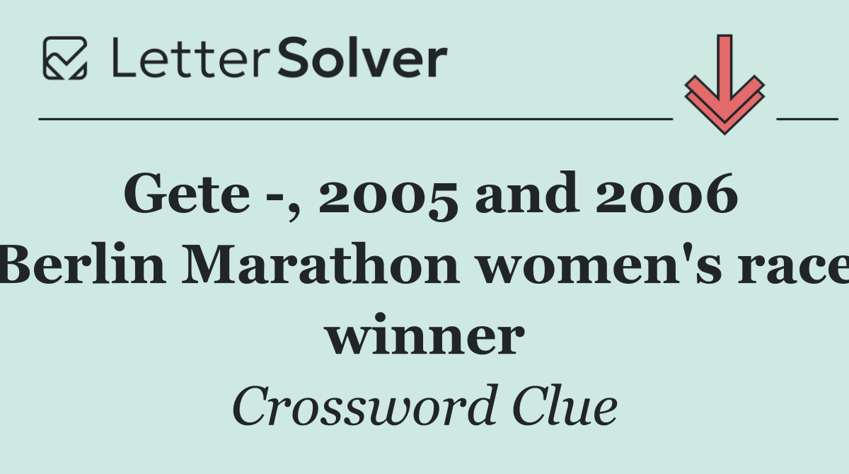Gete  , 2005 and 2006 Berlin Marathon women's race winner