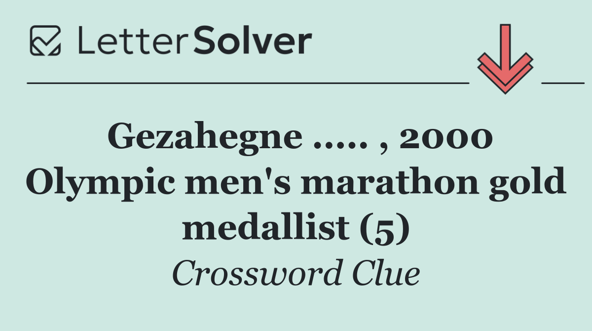 Gezahegne ..... , 2000 Olympic men's marathon gold medallist (5)