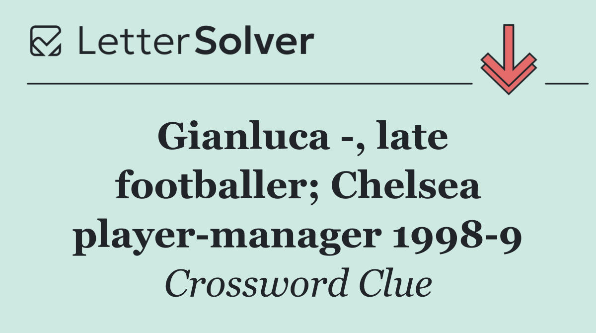 Gianluca  , late footballer; Chelsea player manager 1998 9