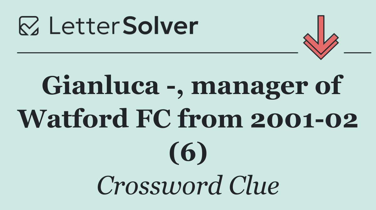 Gianluca  , manager of Watford FC from 2001 02 (6)