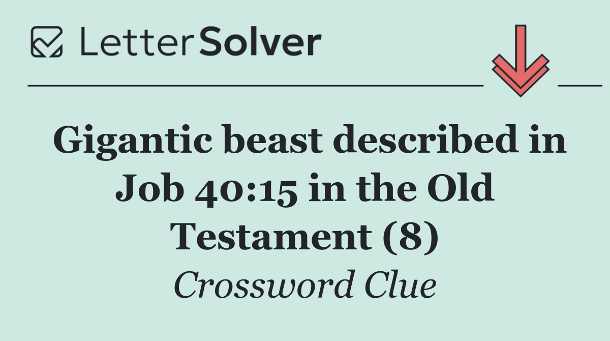 Gigantic beast described in Job 40:15 in the Old Testament (8)