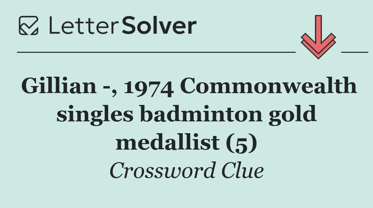 Gillian  , 1974 Commonwealth singles badminton gold medallist (5)