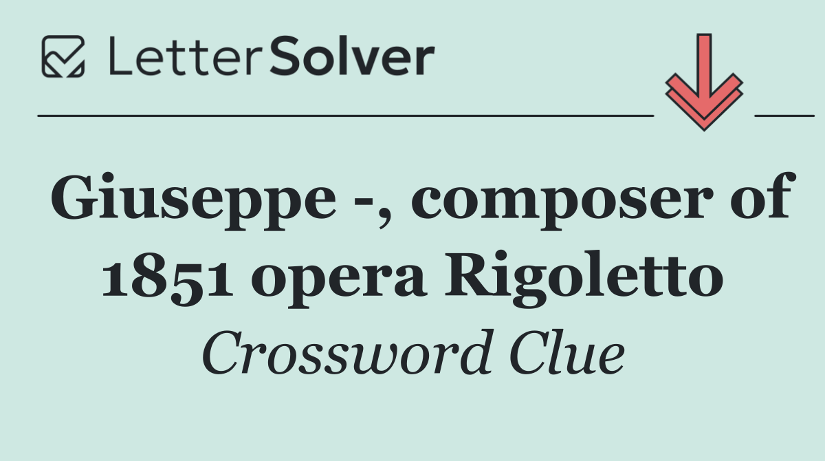 Giuseppe  , composer of 1851 opera Rigoletto