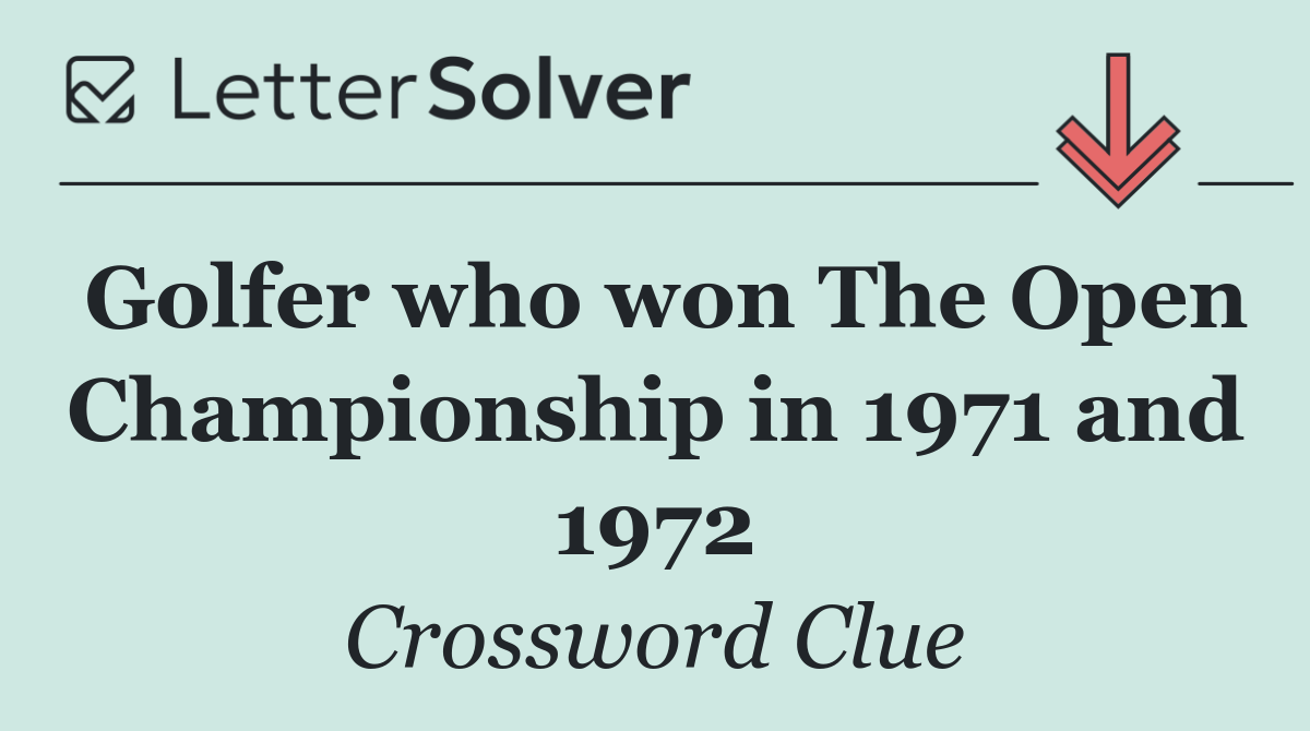 Golfer who won The Open Championship in 1971 and 1972