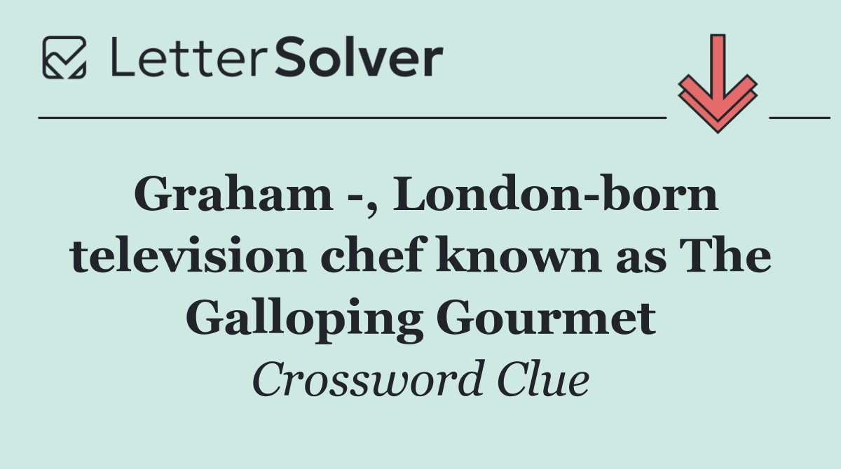 Graham  , London born television chef known as The Galloping Gourmet