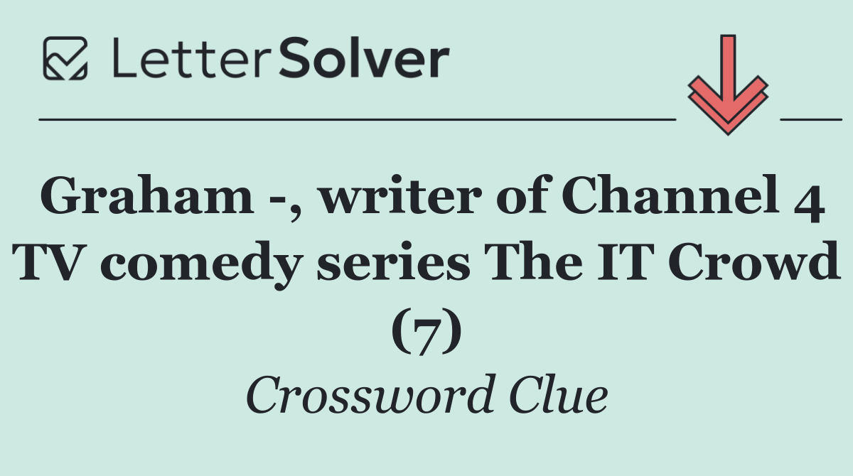 Graham  , writer of Channel 4 TV comedy series The IT Crowd (7)
