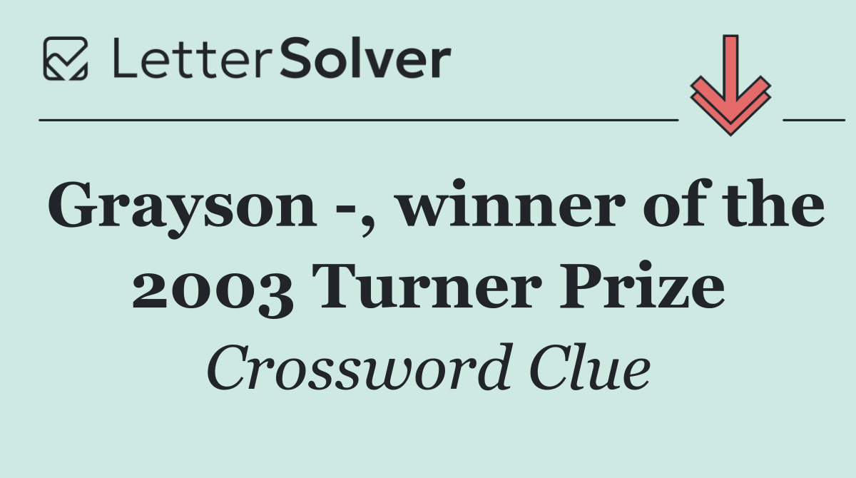 Grayson  , winner of the 2003 Turner Prize