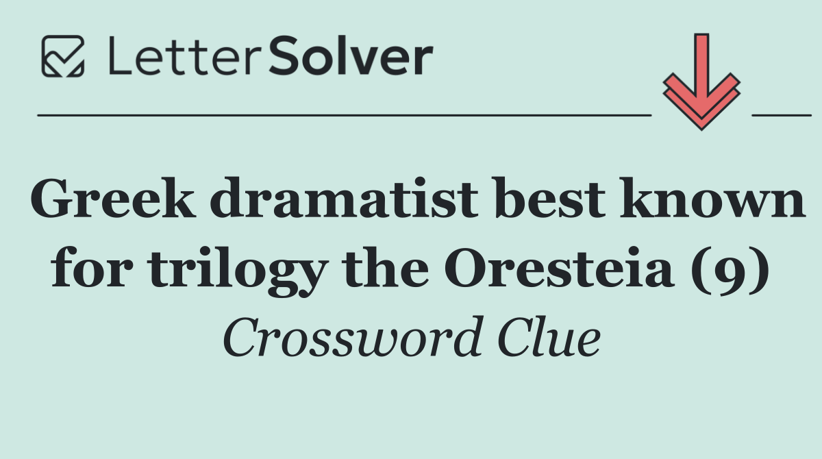 Greek dramatist best known for trilogy the Oresteia (9)