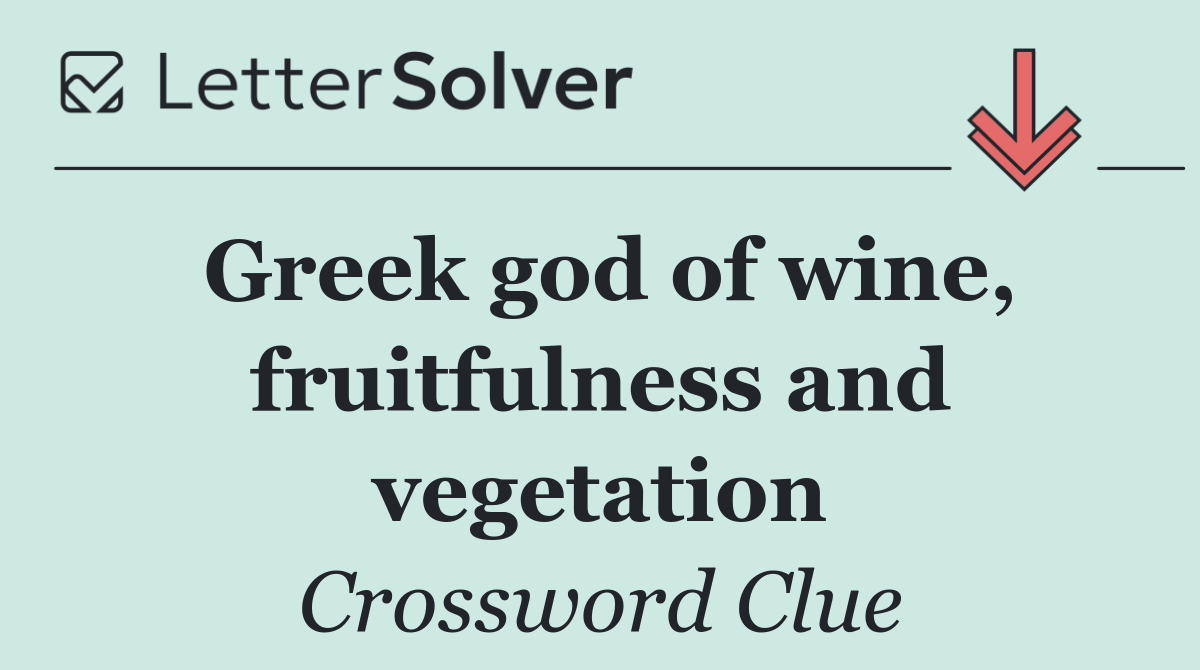 Greek god of wine, fruitfulness and vegetation