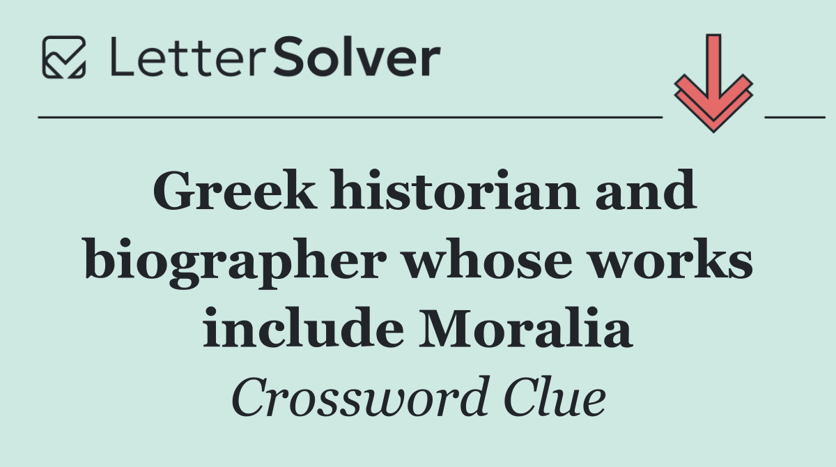 Greek historian and biographer whose works include Moralia