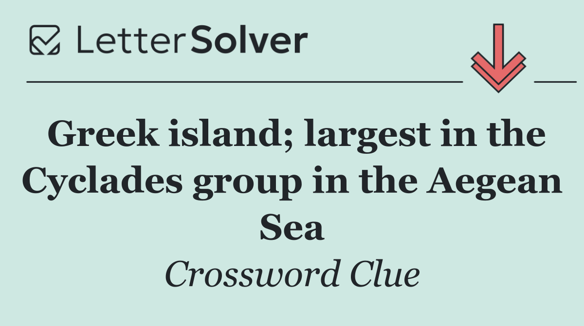 Greek island; largest in the Cyclades group in the Aegean Sea