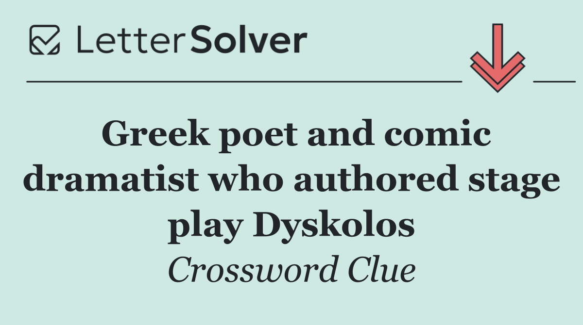 Greek poet and comic dramatist who authored stage play Dyskolos