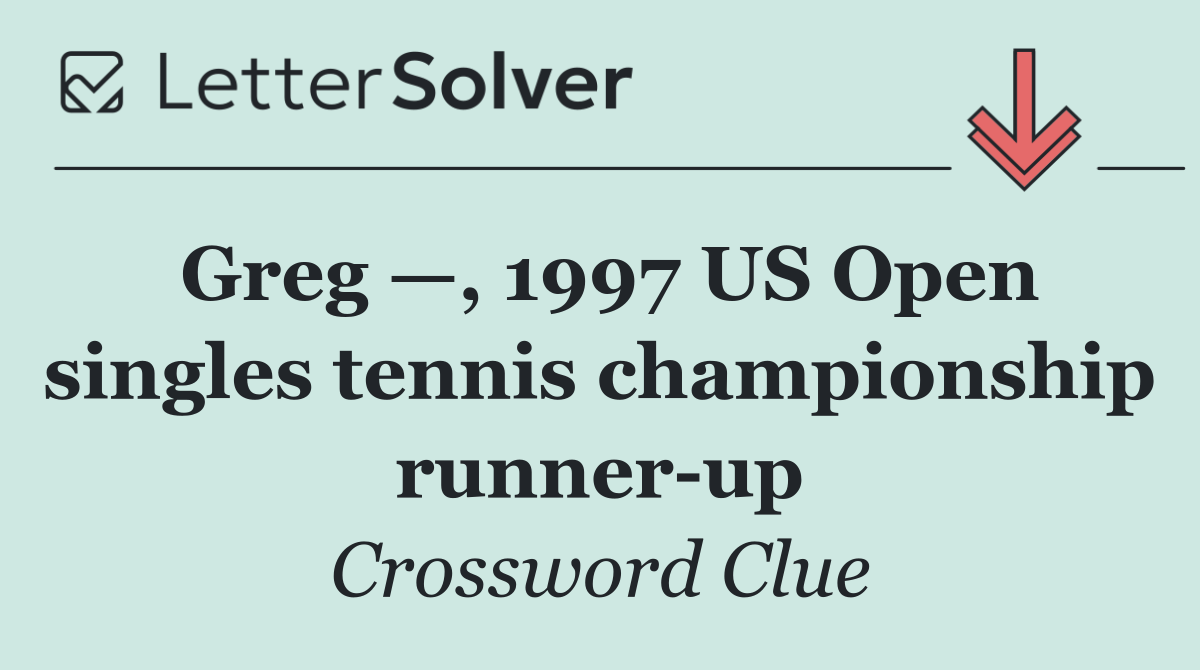 Greg —, 1997 US Open singles tennis championship runner up