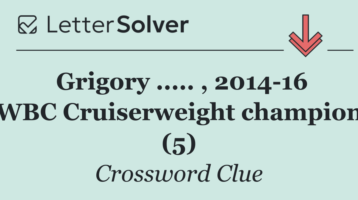 Grigory ..... , 2014 16 WBC Cruiserweight champion (5)