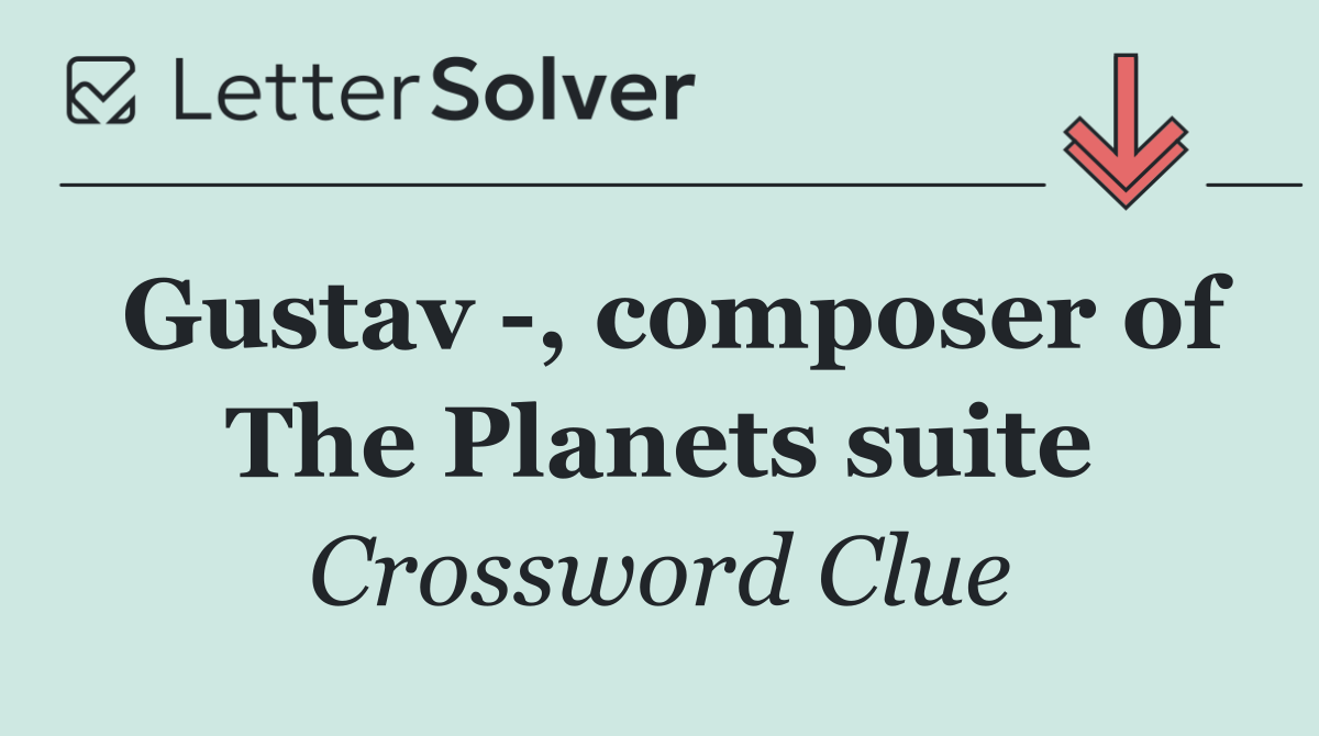 Gustav  , composer of The Planets suite
