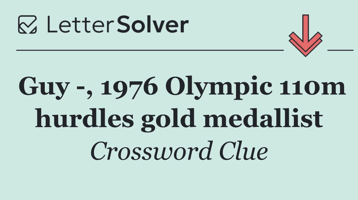 Guy  , 1976 Olympic 110m hurdles gold medallist