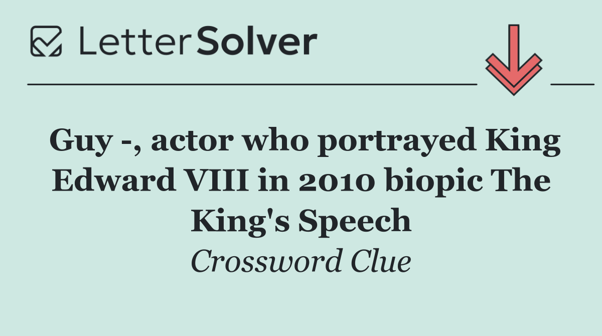 Guy  , actor who portrayed King Edward VIII in 2010 biopic The King's Speech