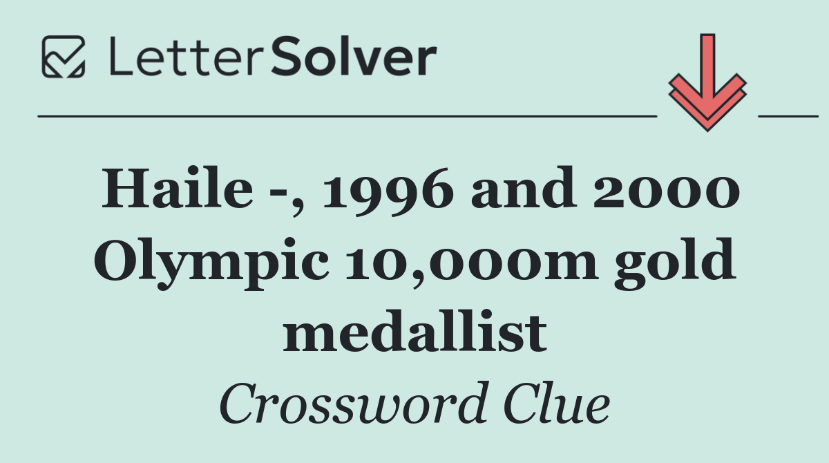 Haile  , 1996 and 2000 Olympic 10,000m gold medallist