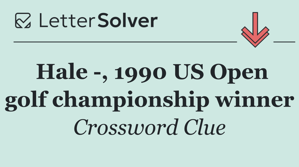 Hale  , 1990 US Open golf championship winner