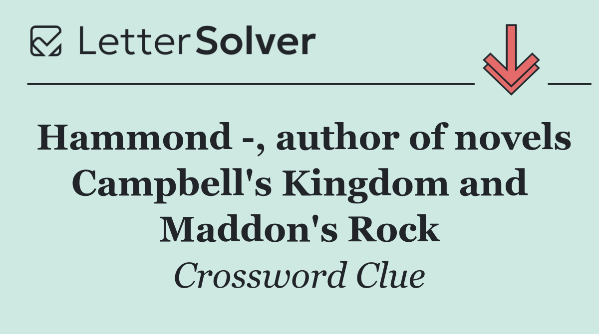 Hammond  , author of novels Campbell's Kingdom and Maddon's Rock