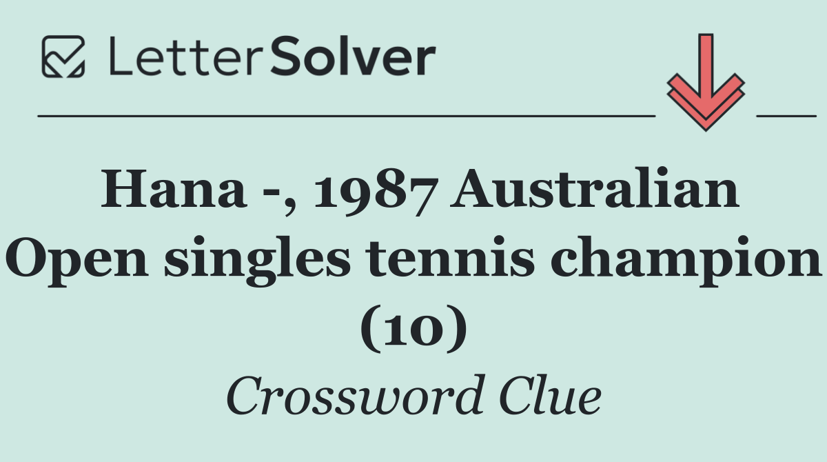 Hana  , 1987 Australian Open singles tennis champion (10)