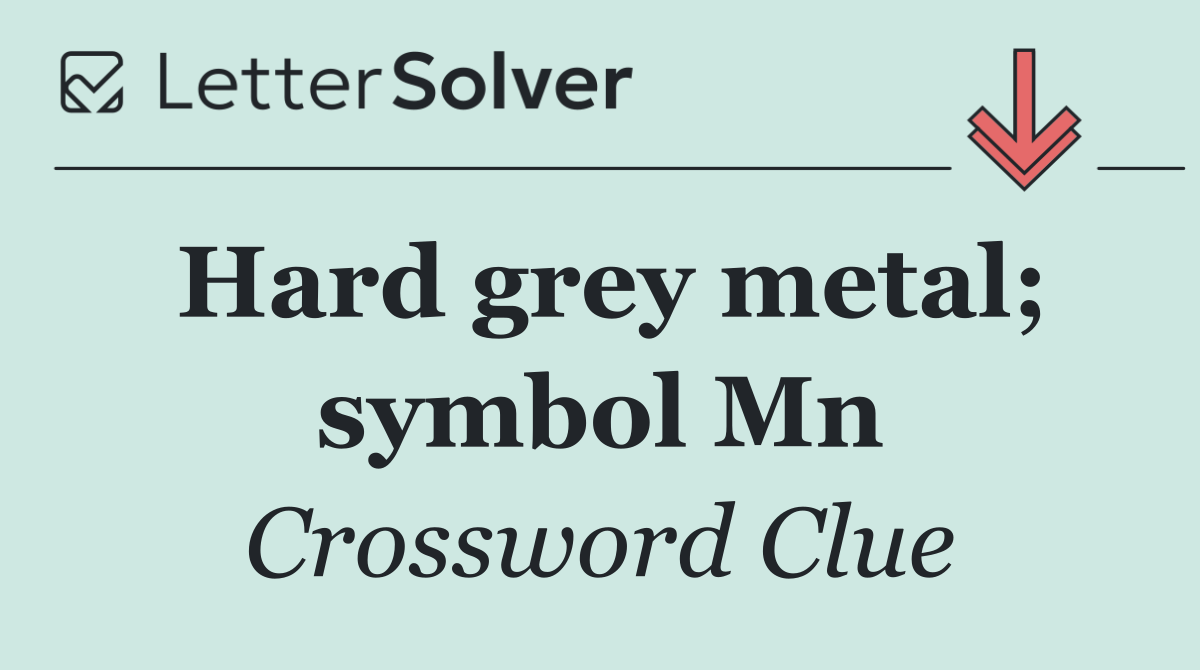 Hard grey metal; symbol Mn