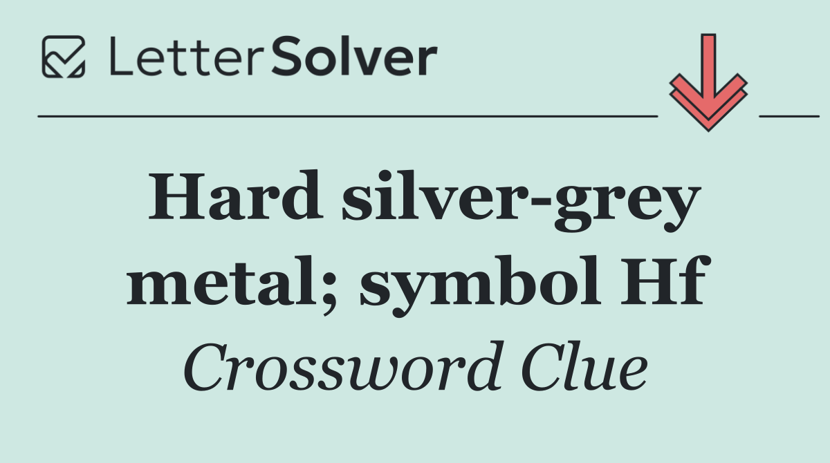 Hard silver grey metal; symbol Hf