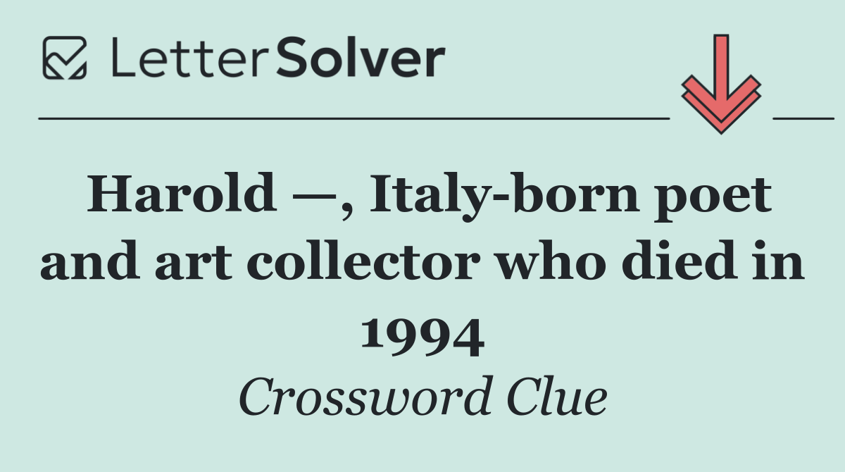 Harold —, Italy born poet and art collector who died in 1994
