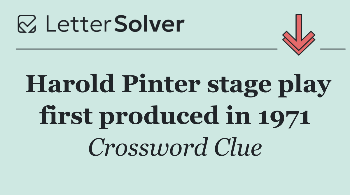 Harold Pinter stage play first produced in 1971