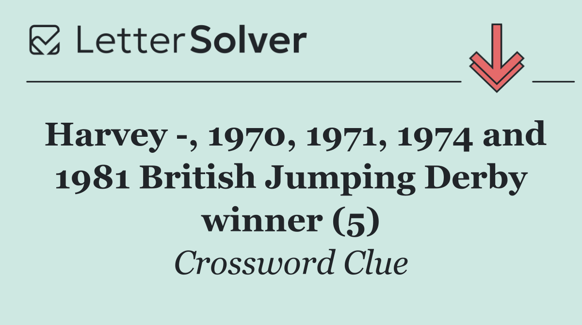 Harvey  , 1970, 1971, 1974 and 1981 British Jumping Derby winner (5)