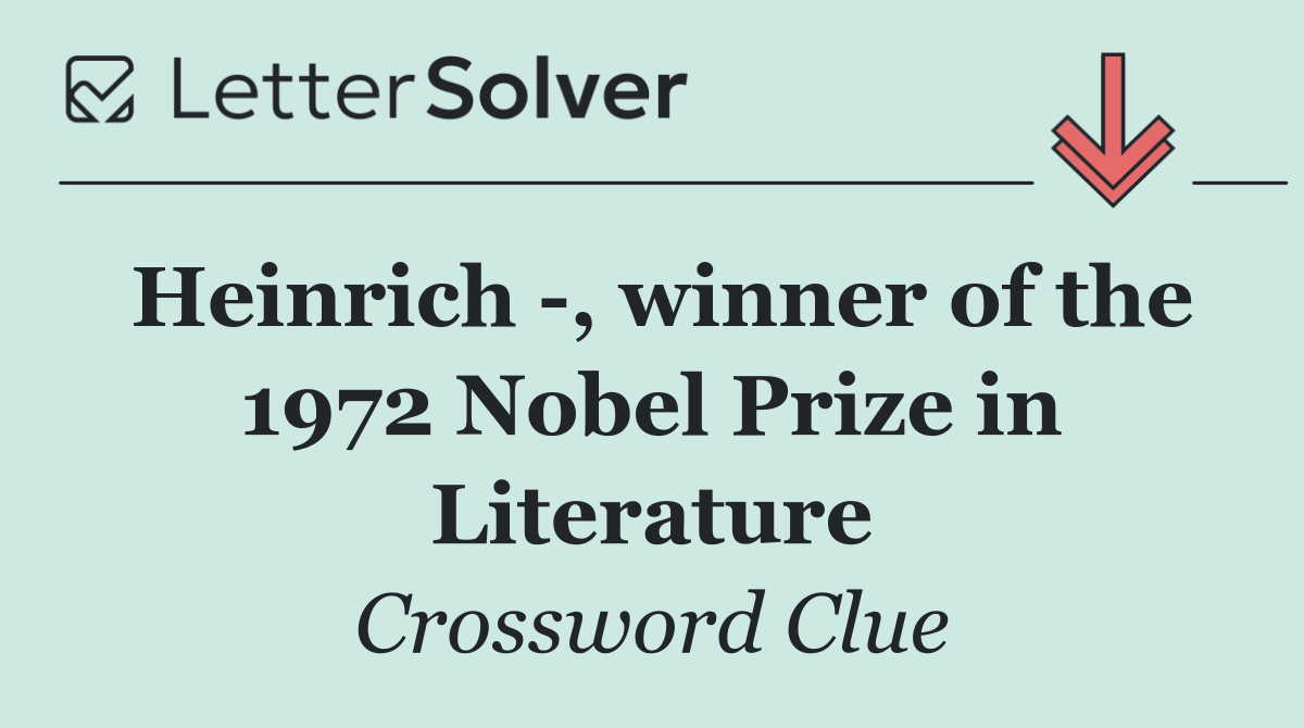 Heinrich  , winner of the 1972 Nobel Prize in Literature