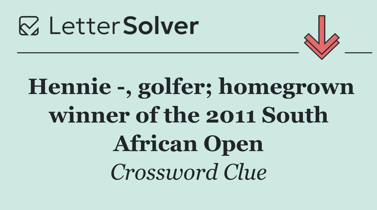 Hennie  , golfer; homegrown winner of the 2011 South African Open