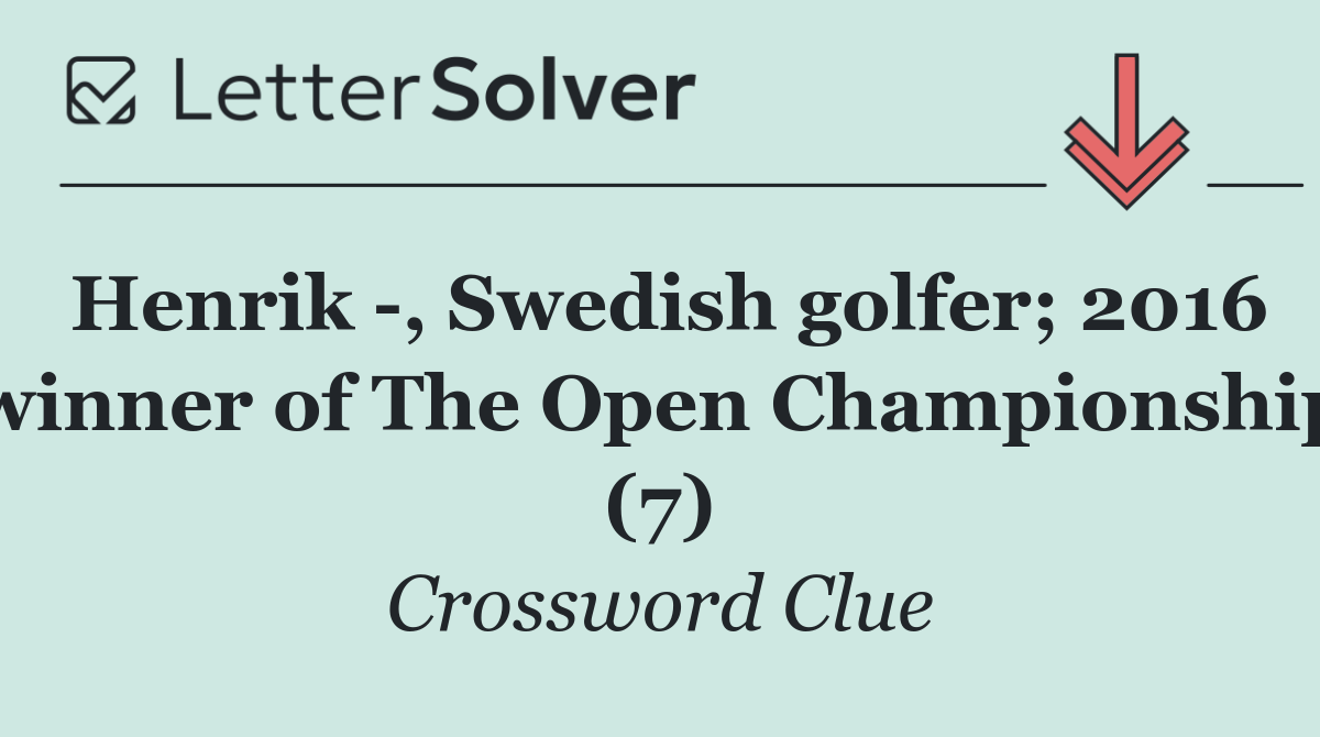 Henrik  , Swedish golfer; 2016 winner of The Open Championship (7)