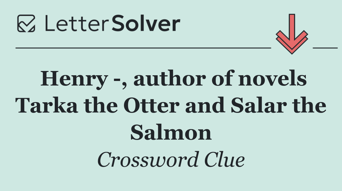 Henry  , author of novels Tarka the Otter and Salar the Salmon