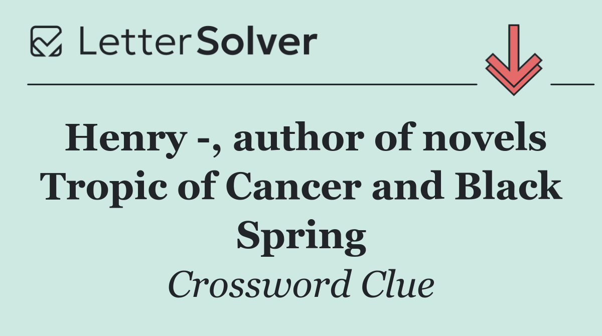 Henry  , author of novels Tropic of Cancer and Black Spring