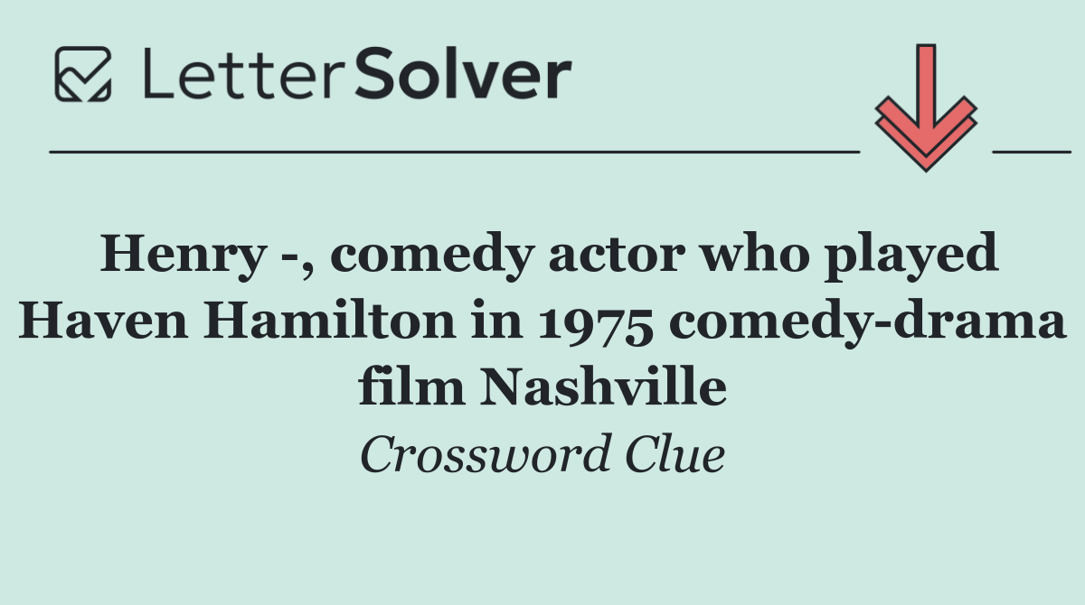 Henry  , comedy actor who played Haven Hamilton in 1975 comedy drama film Nashville