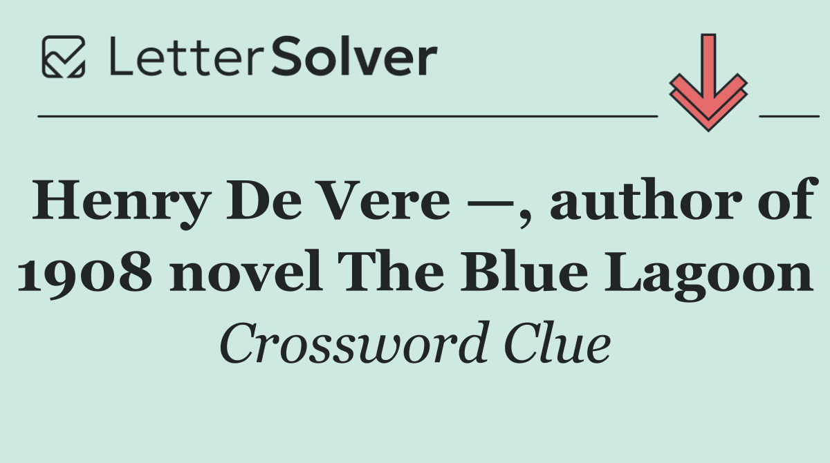 Henry De Vere —, author of 1908 novel The Blue Lagoon