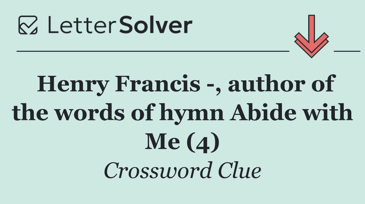 Henry Francis  , author of the words of hymn Abide with Me (4)