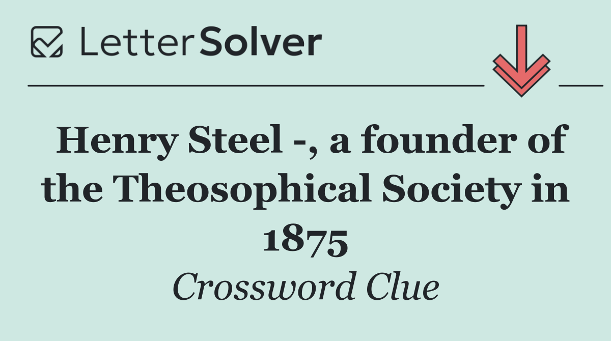 Henry Steel  , a founder of the Theosophical Society in 1875
