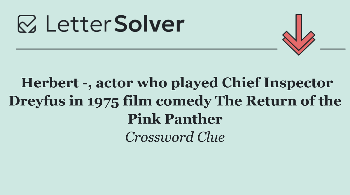 Herbert  , actor who played Chief Inspector Dreyfus in 1975 film comedy The Return of the Pink Panther