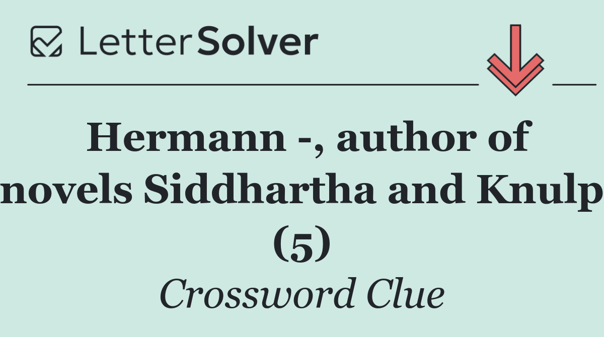 Hermann  , author of novels Siddhartha and Knulp (5)