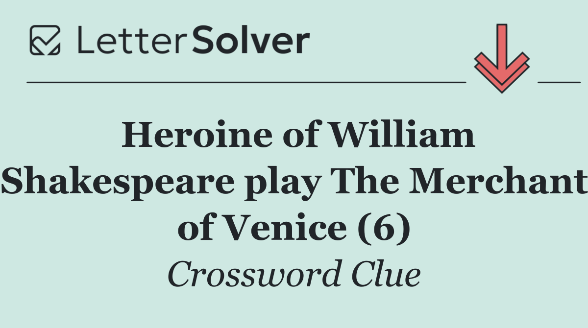 Heroine of William Shakespeare play The Merchant of Venice (6)